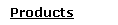 Products